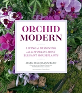  Orchid Modern: Living and Designing with the World's Most Elegant Houseplants