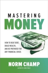  Mastering Money: How to Beat Debt, Build Wealth, and Be Prepared for any Financial Crisis