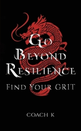  GO BEYOND RESILIENCE