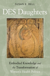  DES Daughters, Embodied Knowledge, and the Transformation of Women's Health Politics in the Late Twentieth Century