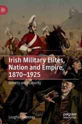  Irish Military Elites, Nation and Empire, 1870-1925