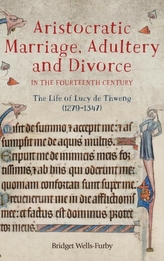  Aristocratic Marriage, Adultery and Divorce in the Fourteenth Century