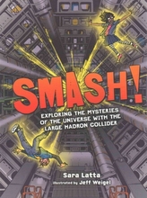  Smash! Exploring the Mysteries of the Universe with the Large Hadron Collider