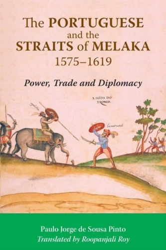 The Portuguese and the Straits of Melaka, 1575-1619 The Portuguese and the Straits of Melaka, 1575-1619