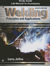  Study Guide with Lab Manual for Jeffus' Welding: Principles and  Applications, 8th