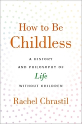  How to Be Childless