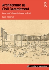  Architecture as Civil Commitment: Lucio Costa's Modernist Project for Brazil