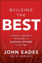  Building the Best: 8 Proven Leadership Principles to Elevate Others to Success