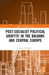  Post-Socialist Political Graffiti in the Balkans and Central Europe