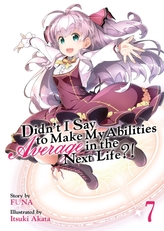  Didn\'t I Say to Make My Abilities Average in the Next Life?! (Light Novel) Vol. 7
