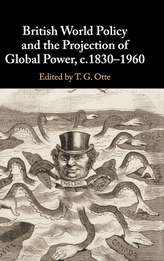  British World Policy and the Projection of Global Power, c.1830-1960