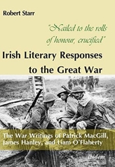  Nailed to the rolls of honour, crucified -- Irish Literary Responses to the Great War