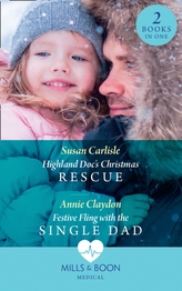  Highland Doc\'s Christmas Rescue / Festive Fling With The Single Dad