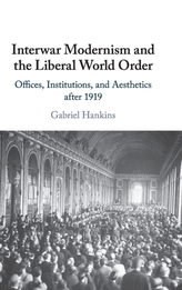  Interwar Modernism and the Liberal World Order