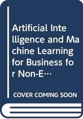  Artificial Intelligence and Machine Learning for Business for Non-Engineers