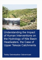  Understanding the Impact of Human Interventions on the Hydrology of Nile Basin Headwaters, the Case of Upper Tekeze Catc