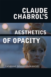  Claude Chabrol\'s Aesthetics of Opacity