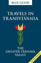  Blue Guide Travels in Transylvania: The Greater Tarnava Valley (2nd Edition)