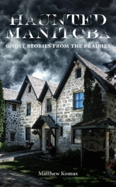  Haunted Manitoba