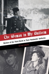  Woman in My Uniform: Women of the Third Reich in Their Husbands\' Uniforms