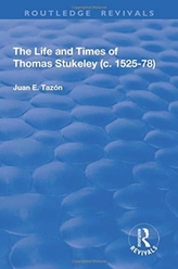 The Life and Times of Thomas Stukeley (c.1525-78)