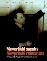  Meyerhold Speaks/Meyerhold Rehearses