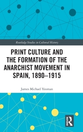  Print Culture and the Formation of the Anarchist Movement in Spain, 1890-1915