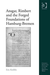  Ansgar, Rimbert and the Forged Foundations of Hamburg-Bremen