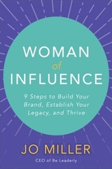  Woman of Influence: 9 Steps to Build Your Brand, Establish Your Legacy, and Thrive