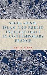  Secularism, Islam and Public Intellectuals in Contemporary France