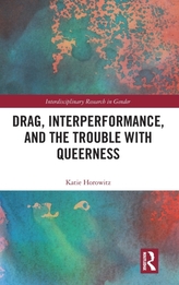  Drag, Interperformance, and the Trouble with Queerness