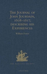 The Journal of John Jourdain, 1608-1617, describing his Experiences in Arabia, India, and the Malay Archipelago