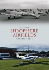  Shropshire Airfields Through Time