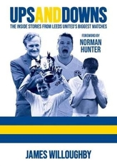  Ups And Downs: The Inside Stories From Leeds United\'s Biggest Matches
