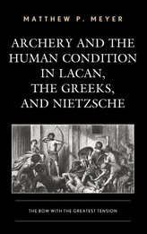  Archery and the Human Condition in Lacan, the Greeks, and Nietzsche