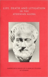  Life, Death, and Litigation in the Athenian Agora