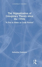 The Stigmatization of Conspiracy Theory since the 1950s