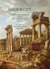  Magick City: Travellers to Rome from the Middle Ages to 1900