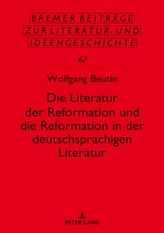 Die Literatur Der Reformation Und Die Reformation in Der Deutschsprachigen Literatur