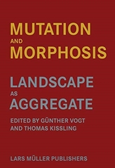  Mutation and Morphosis: Landscape as Aggregate