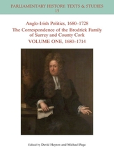 Anglo-Irish Politics, 1680-1728: The Correspondence of the Brodrick Family of Surrey and County Cork Volume One, 1680-17