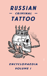 Russian Criminal Tattoo Encyclopaedia. Vol.1