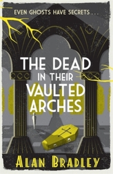 The Dead in Their Vaulted Arches. Flavia de Luce - Tote Vögel singen nicht, englische Ausgabe