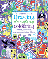 The Usborne Book of Drawing, Doodling Colouring - Pirates, Dinosaurs, Machines and other things