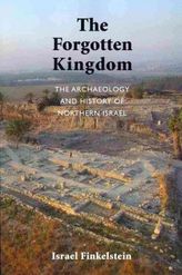 The Forgotten Kingdom: The Archaeology and History of Northern Israel