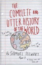 The Complete and Utter History of the World By Samuel Stewart aged 9
