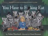 You have to F..cking Eat. Verdammte Scheiße, iss was!, englische Ausgabe