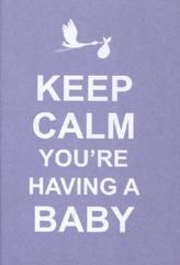 Keep Calm You're Having a Baby