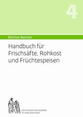 Bircher-Benner Handbuch für Frischsäfte, Rohkost und Früchtespeisen