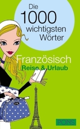 PONS Die 1000 wichtigsten Wörter Französisch: Reise & Urlaub